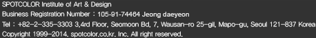 SPOTCOLOR Institute of Art & Design Business Registration Number : 105-91-37192 Jung, SiHyung Tel : +82-335-3303 3,4rd Floor, Seomoon Bd, 343-1, Seogyo-Dong, Mapo-Gu, Seoul 121-837 Korea Copyright 2002-2014. spotcolor.co.kr. Inc. All right reserved.